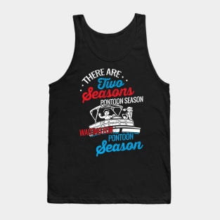 There are two seasons pontoon season and waiting for pontoon season Tank Top